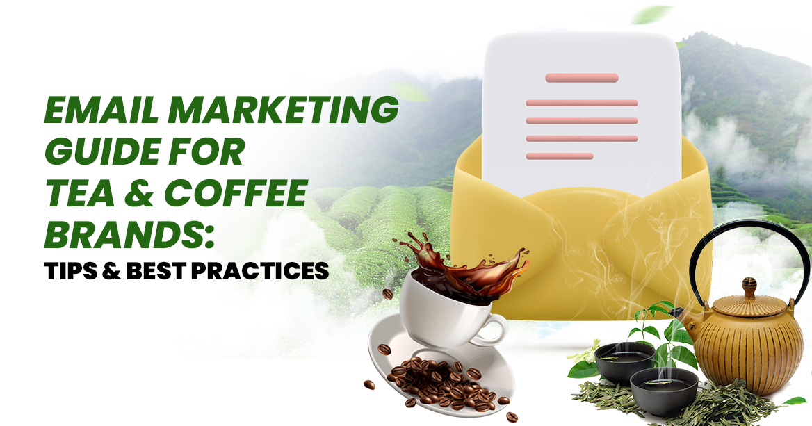 Best Email Marketing Tips For Coffee And Tea Businesses For 2024