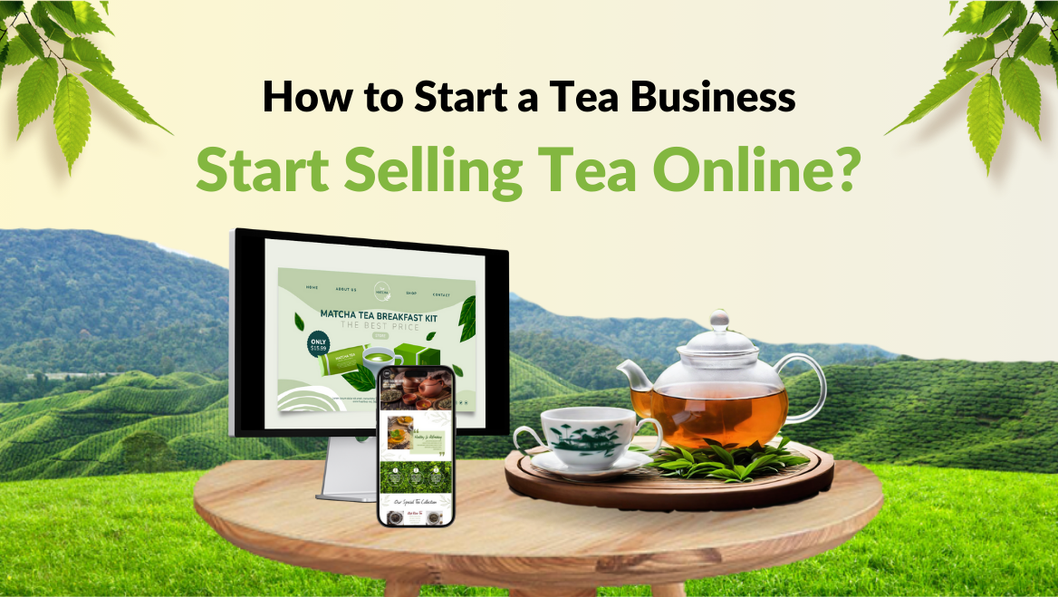 how-to-start-a-online-tea-business-in-2024-refresh-ideas