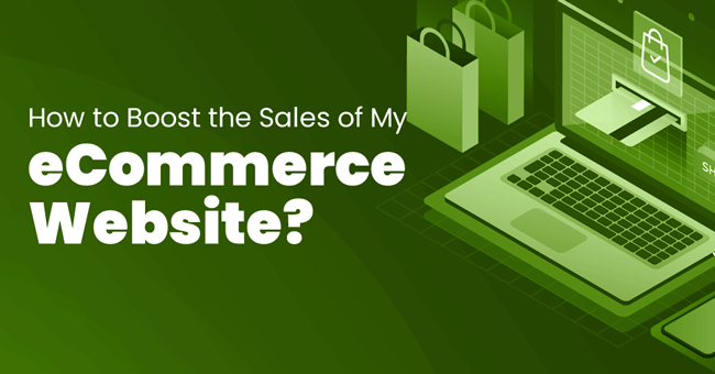 How To Boost The Sales Of My Ecommerce Website? 